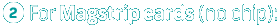 For Magstrip cards (no chip):