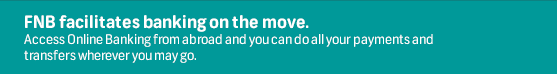 FNB facilitates banking on the move.
Access Online Banking from abroad and you can do all your payments and transfers wherever you may go.